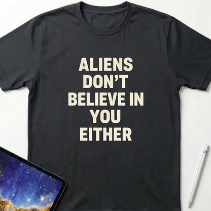 Aliens Don't Believe in You Either T-Shirt Black