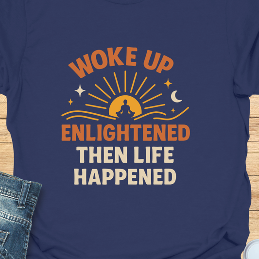 Woke Up Enlightened T-Shirt