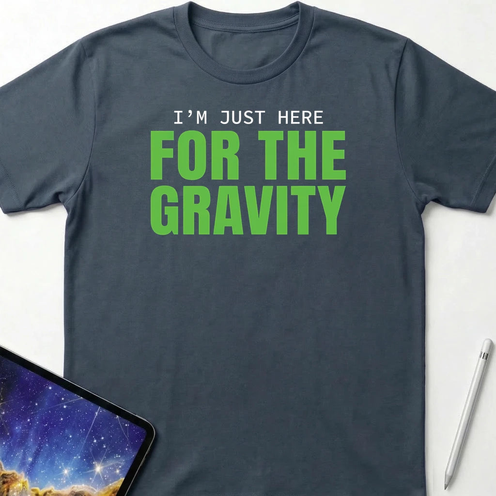 I'm Just Here for the Gravity T-Shirt Dark Heather