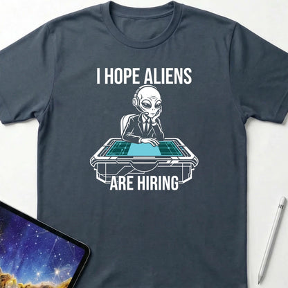 I Hope Aliens Are Hiring T-Shirt Dark Heather