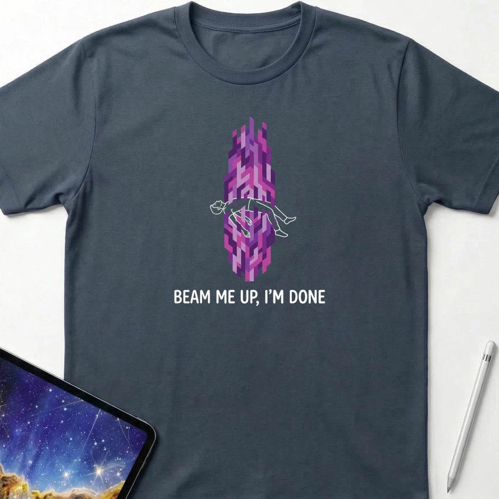 Beam Me Up I'm Done T-Shirt Dark Heather