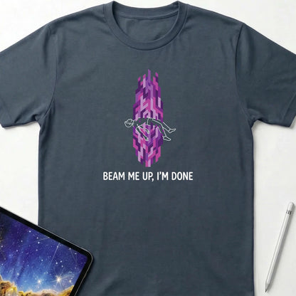 Beam Me Up I'm Done T-Shirt Dark Heather