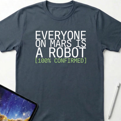 Everyone on Mars is a Robot T-Shirt Dark Heather