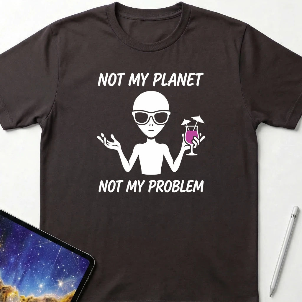 Not My Planet Not My Problem T-Shirt Dark Chocolate