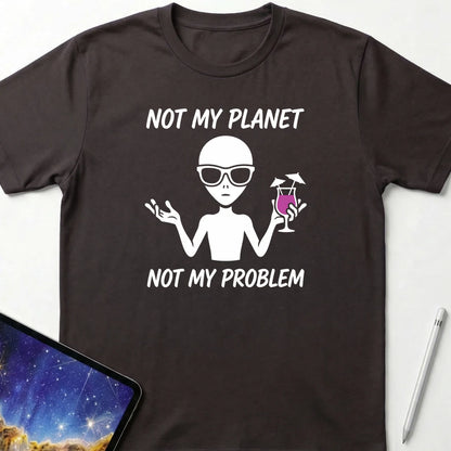 Not My Planet Not My Problem T-Shirt Dark Chocolate