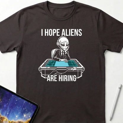 I Hope Aliens Are Hiring T-Shirt Dark Chocolate