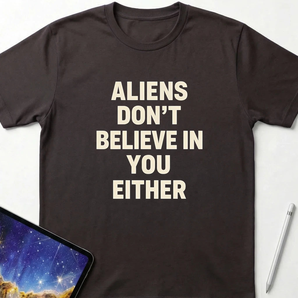 Aliens Don't Believe in You Either T-Shirt Dark Chocolate