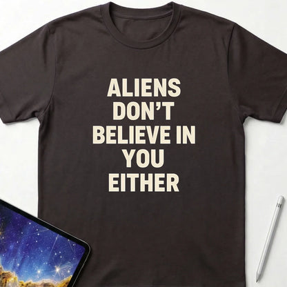 Aliens Don't Believe in You Either T-Shirt Dark Chocolate