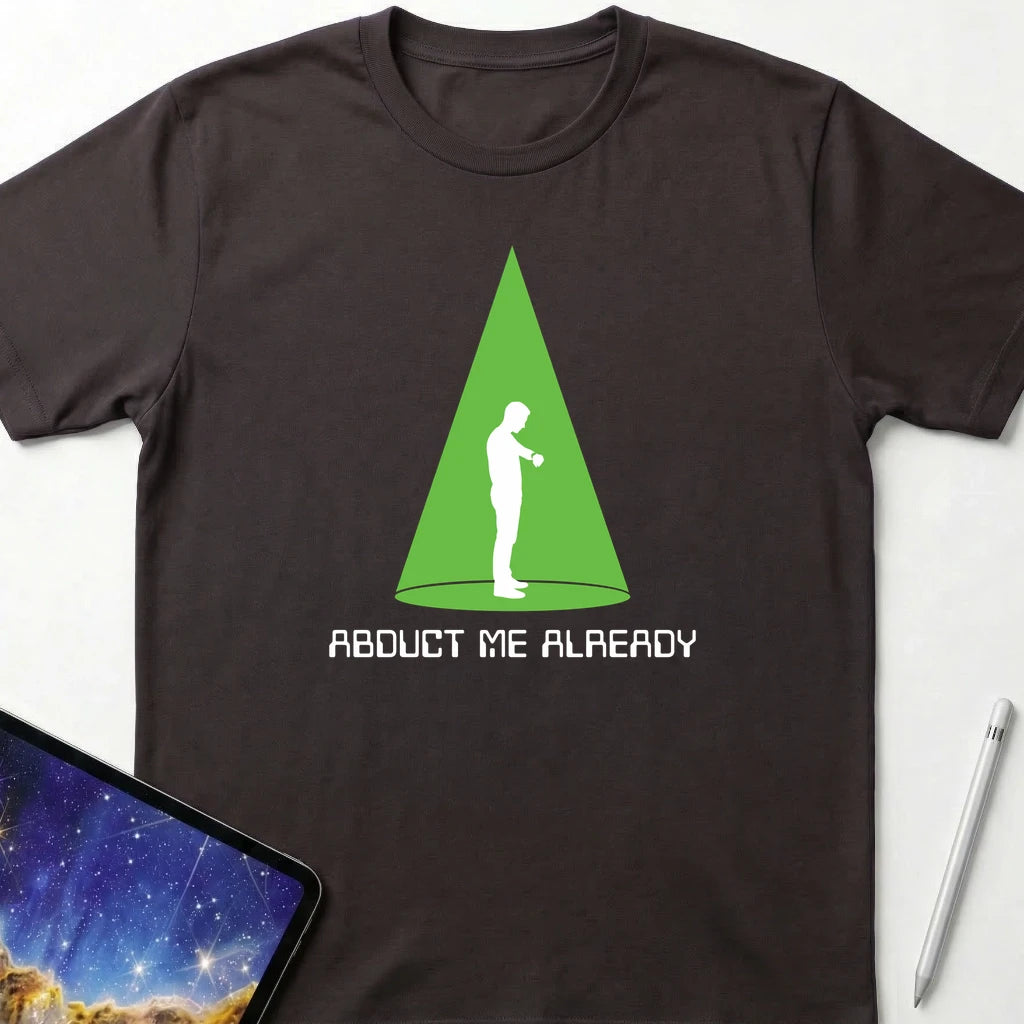 Abduct Me Already T-Shirt Dark Chocolate