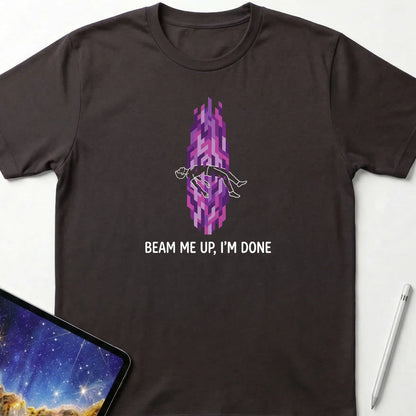 Beam Me Up I'm Done T-Shirt Dark Chocolate