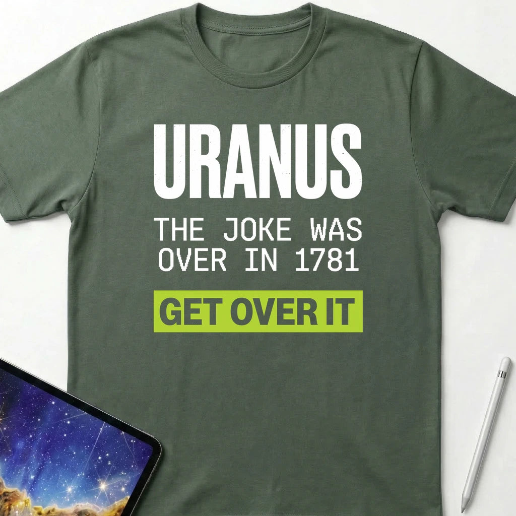 Uranus Jokes are Over T-Shirt Military Green